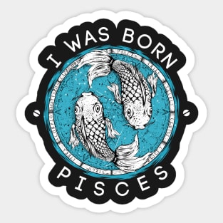 I was born Pisces Sticker